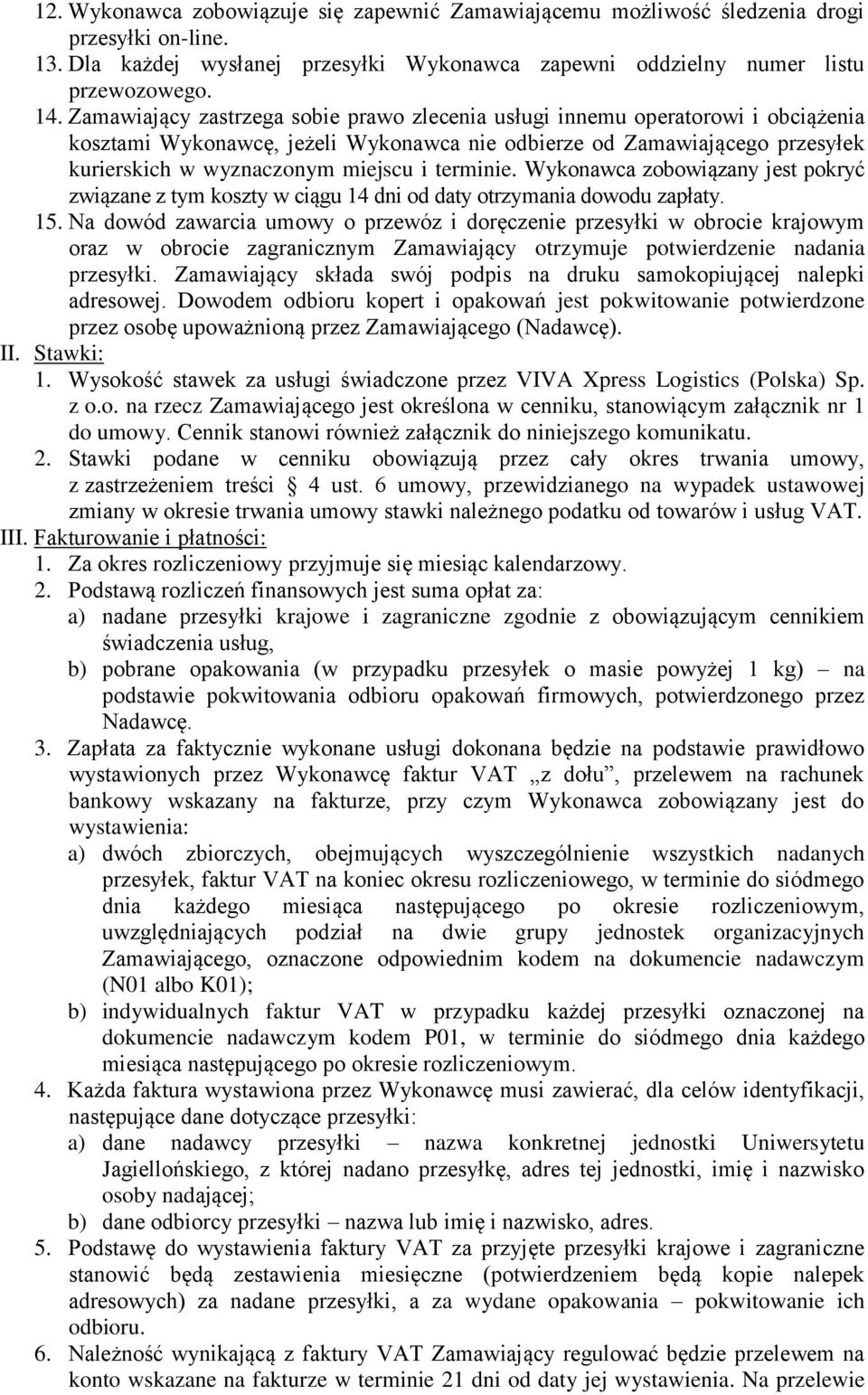 terminie. Wykonawca zobowiązany jest pokryć związane z tym koszty w ciągu 14 dni od daty otrzymania dowodu zapłaty. 15.