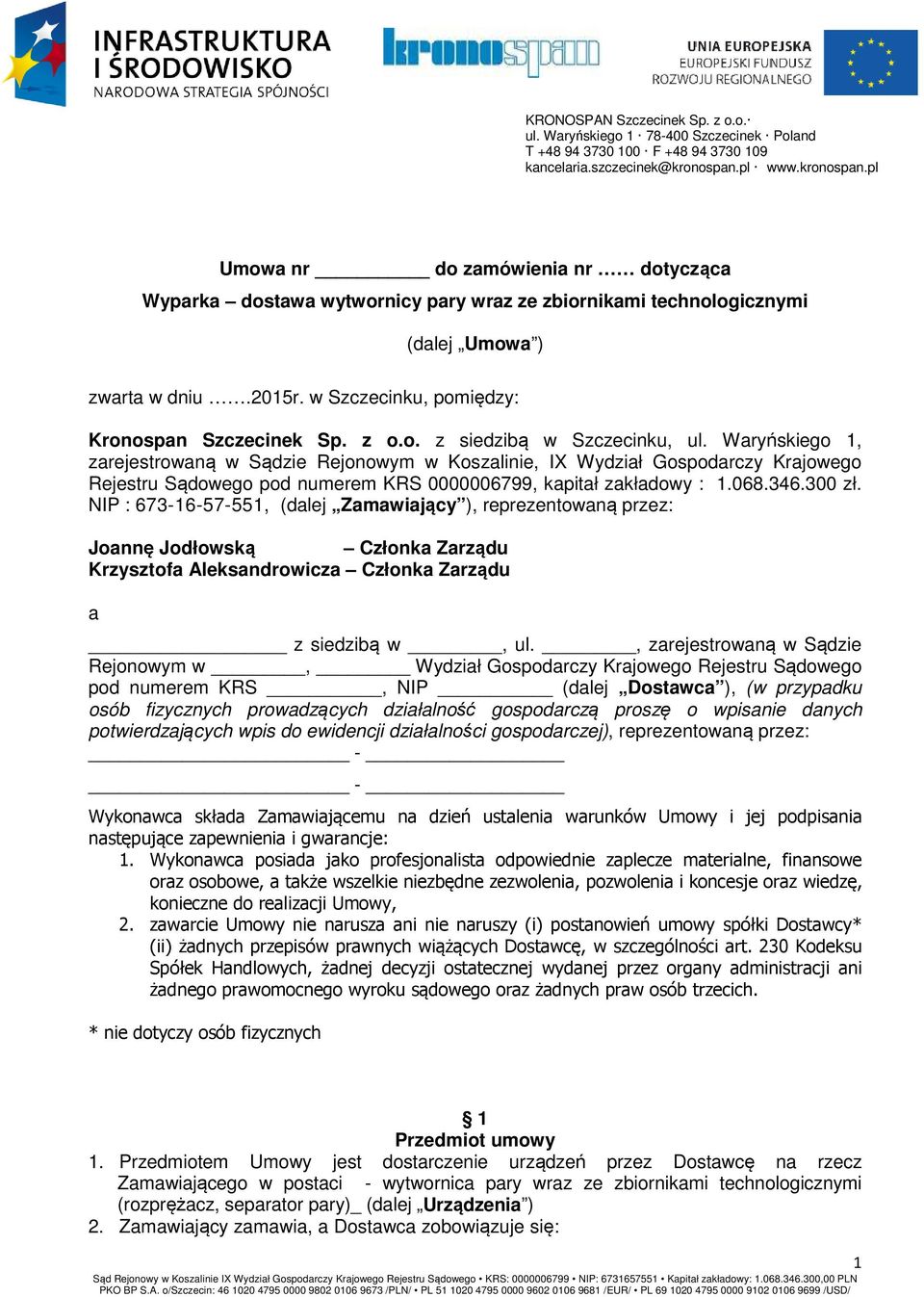 NIP : 673-16-57-551, (dalej Zamawiający ), reprezentowaną przez: Joannę Jodłowską Członka Zarządu Krzysztofa Aleksandrowicza Członka Zarządu a z siedzibą w, ul.