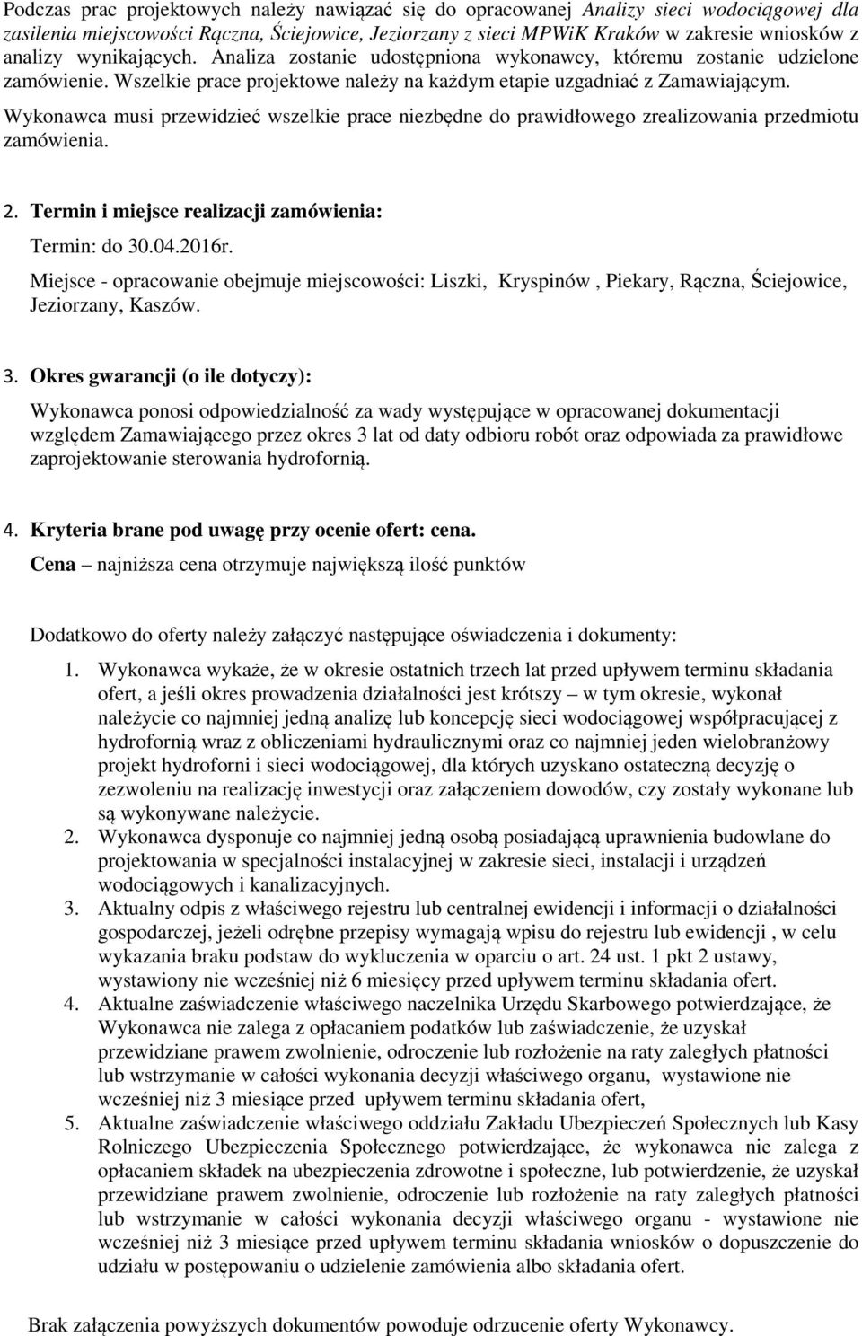 Wykonawca musi przewidzieć wszelkie prace niezbędne do prawidłowego zrealizowania przedmiotu zamówienia. 2. Termin i miejsce realizacji zamówienia: Termin: do 30.04.2016r.