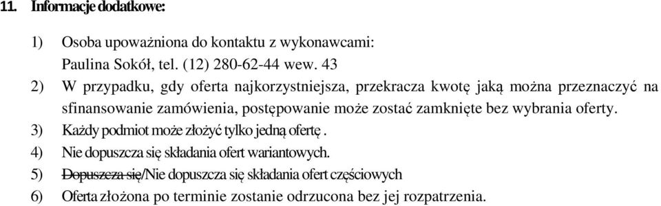 może zostać zamknięte bez wybrania oferty. 3) Każdy podmiot może złożyć tylko jedną ofertę.