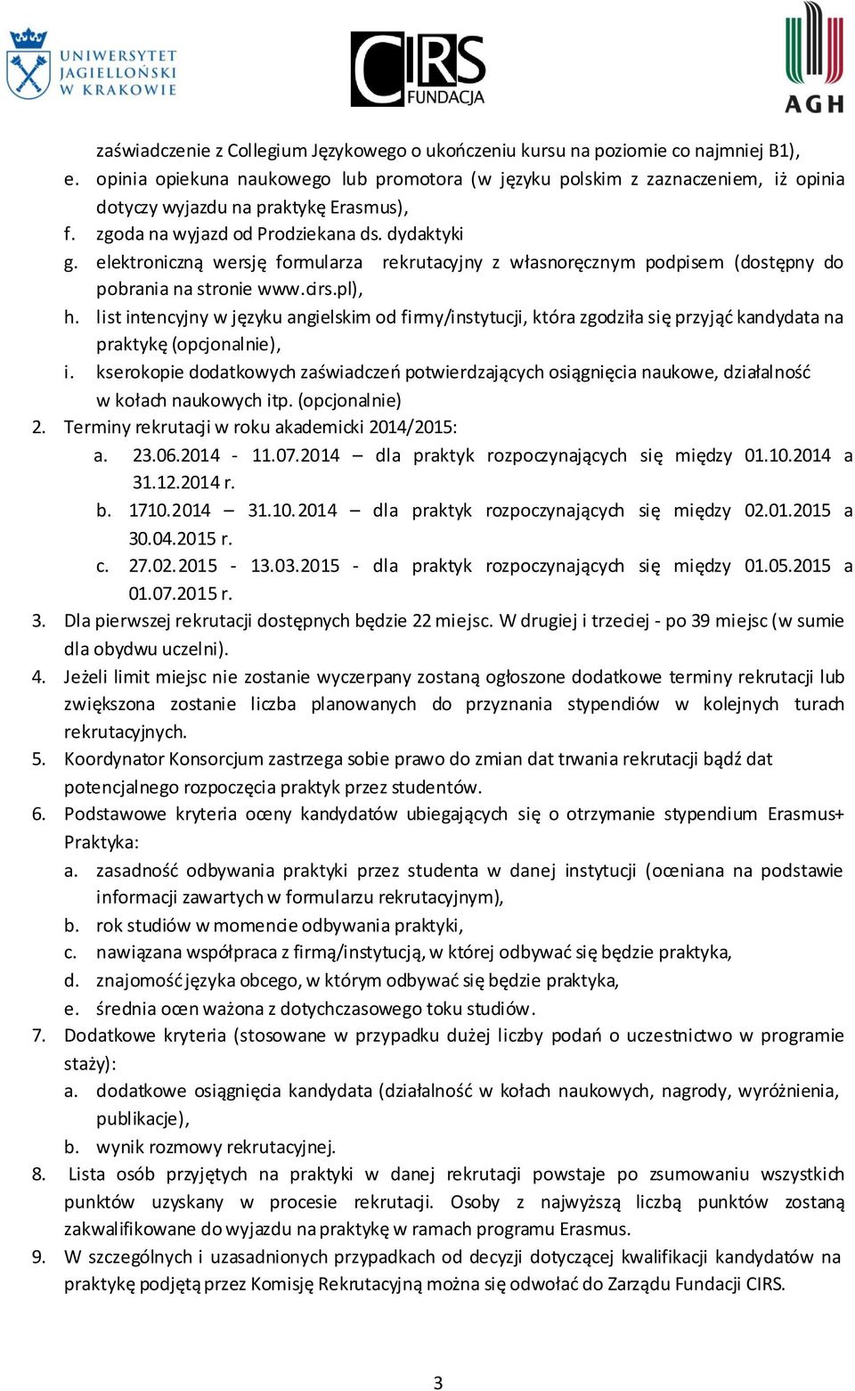 elektroniczną wersję formularza rekrutacyjny z własnoręcznym podpisem (dostępny do pobrania na stronie www.cirs.pl), h.