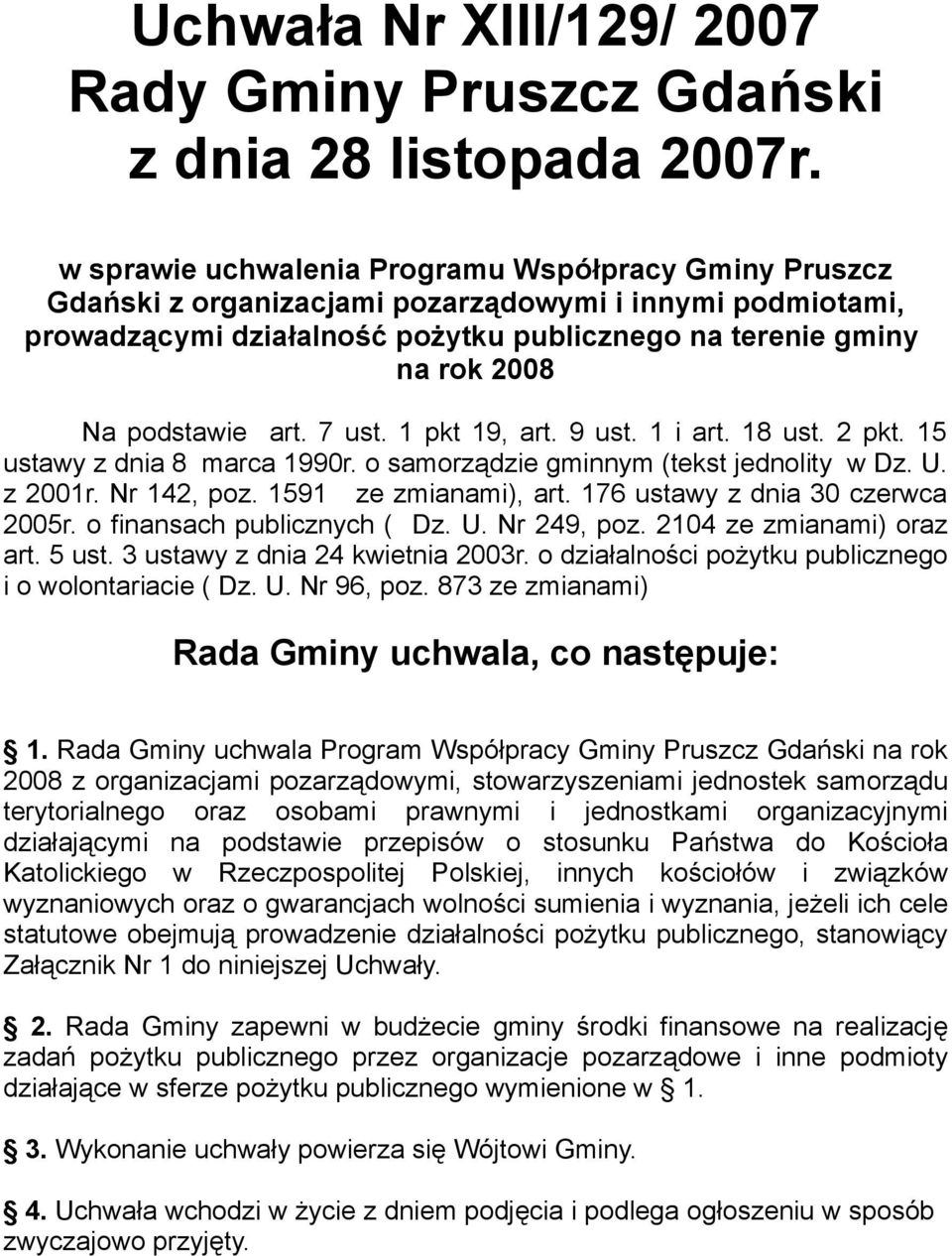 podstawie art. 7 ust. 1 pkt 19, art. 9 ust. 1 i art. 18 ust. 2 pkt. 15 ustawy z dnia 8 marca 1990r. o samorządzie gminnym (tekst jednolity w Dz. U. z 2001r. Nr 142, poz. 1591 ze zmianami), art.