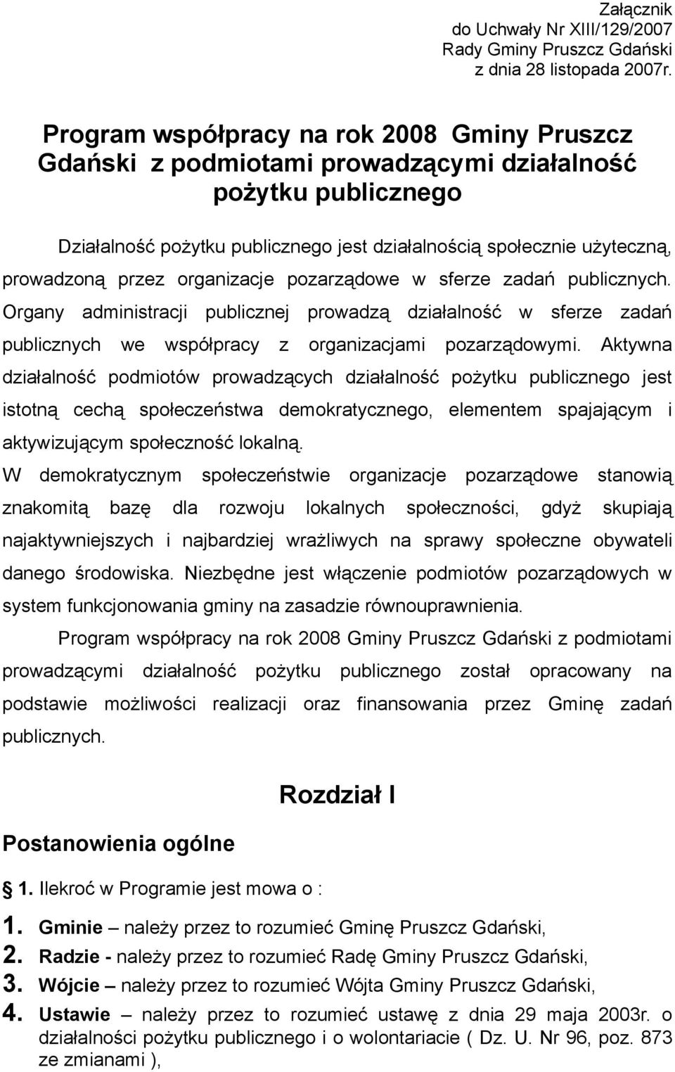 przez organizacje pozarządowe w sferze zadań publicznych. Organy administracji publicznej prowadzą działalność w sferze zadań publicznych we współpracy z organizacjami pozarządowymi.
