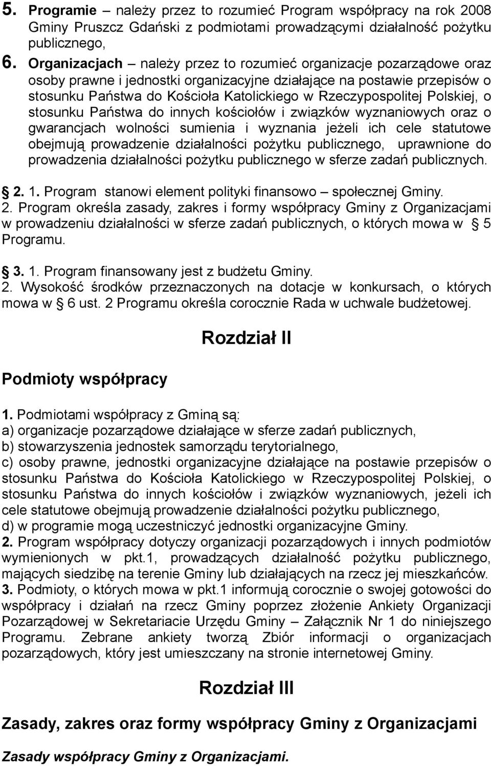 Rzeczypospolitej Polskiej, o stosunku Państwa do innych kościołów i związków wyznaniowych oraz o gwarancjach wolności sumienia i wyznania jeżeli ich cele statutowe obejmują prowadzenie działalności