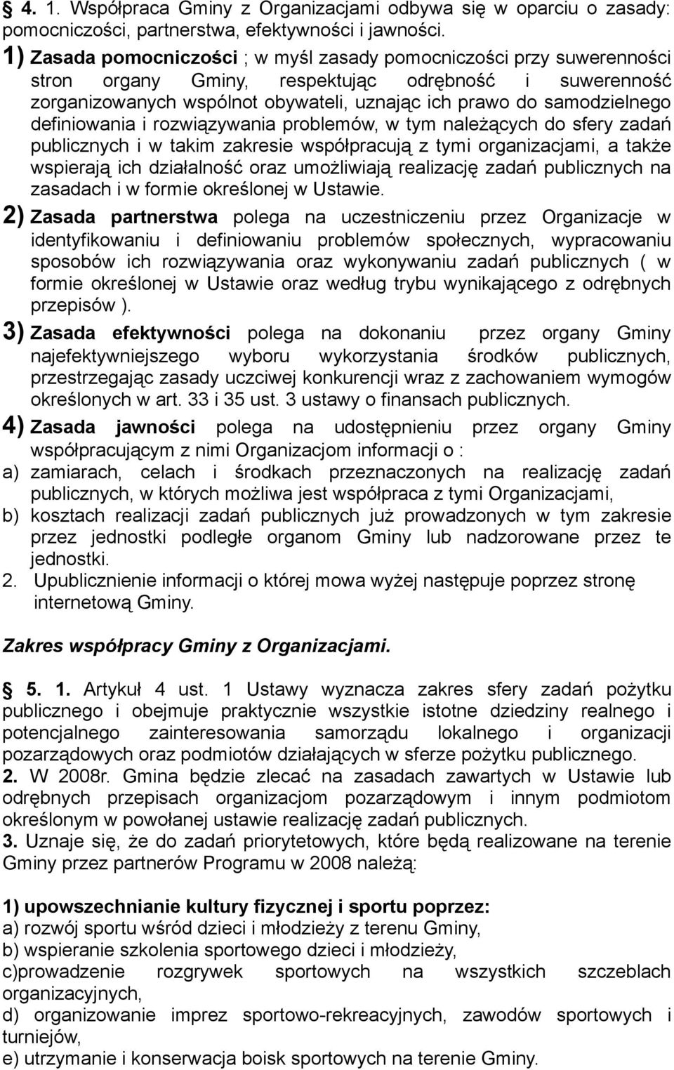 definiowania i rozwiązywania problemów, w tym należących do sfery zadań publicznych i w takim zakresie współpracują z tymi organizacjami, a także wspierają ich działalność oraz umożliwiają realizację