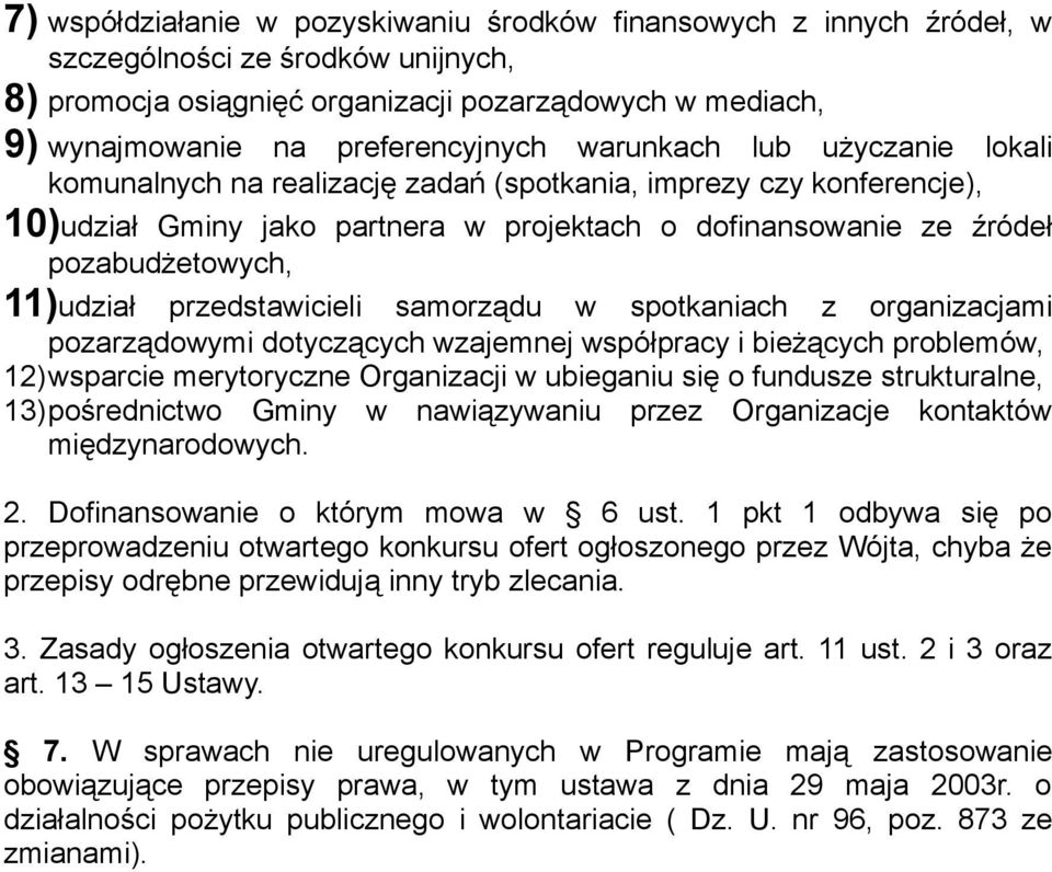 pozabudżetowych, 11)udział przedstawicieli samorządu w spotkaniach z organizacjami pozarządowymi dotyczących wzajemnej współpracy i bieżących problemów, 12)wsparcie merytoryczne Organizacji w