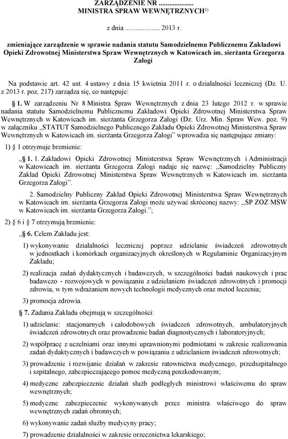 42 ust. 4 ustawy z dnia 15 kwietnia 2011 r. o działalności leczniczej (Dz. U. z 2013 r. poz. 217) zarządza się, co następuje: 1. W zarządzeniu Nr 8 Ministra Spraw Wewnętrznych z dnia 23 lutego 2012 r.