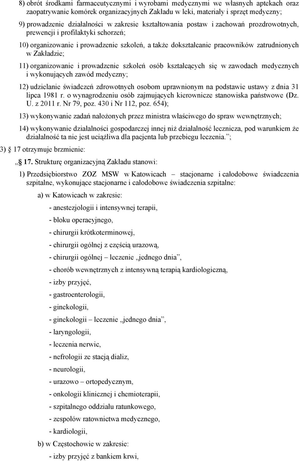 organizowanie i prowadzenie szkoleń osób kształcących się w zawodach medycznych i wykonujących zawód medyczny; 12) udzielanie świadczeń zdrowotnych osobom uprawnionym na podstawie ustawy z dnia 31