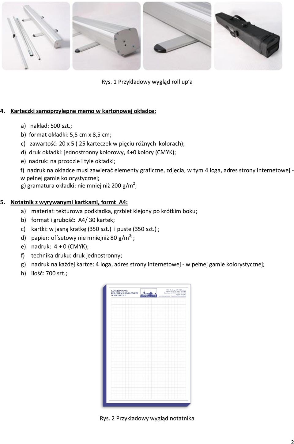 f) nadruk na okładce musi zawierać elementy graficzne, zdjęcia, w tym 4 loga, adres strony internetowej - w pełnej gamie kolorystycznej; g) gramatura okładki: nie mniej niż 200 g/m 2 ; 5.