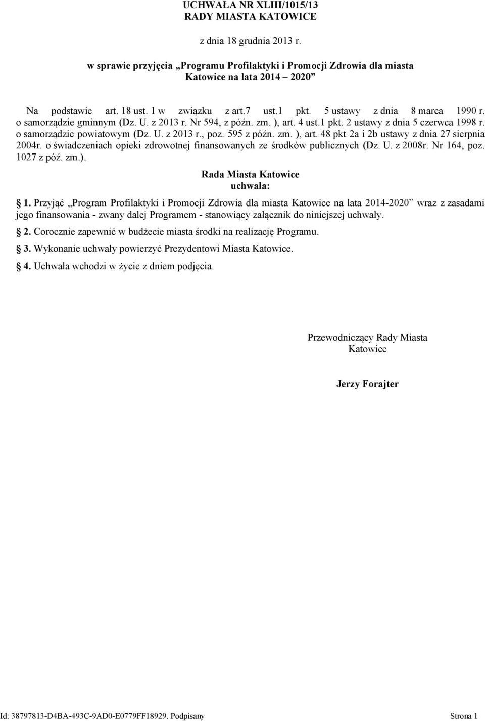 o samorządzie powiatowym (Dz. U. z 2013 r., poz. 595 z późn. zm. ), art. 48 pkt 2a i 2b ustawy z dnia 27 sierpnia 2004r. o świadczeniach opieki zdrowotnej finansowanych ze środków publicznych (Dz. U. z 2008r.