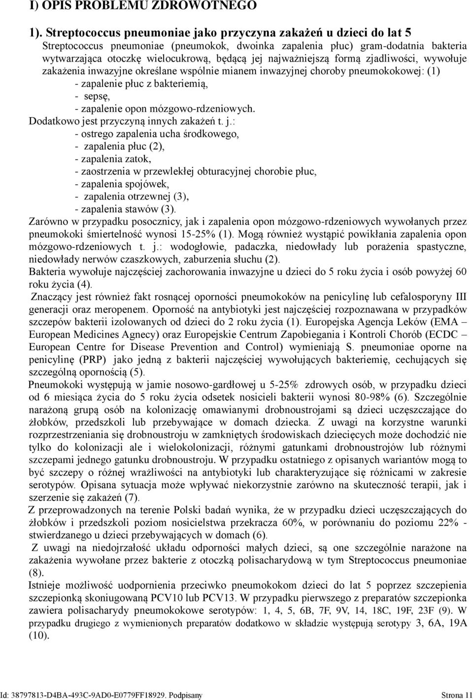 najważniejszą formą zjadliwości, wywołuje zakażenia inwazyjne określane wspólnie mianem inwazyjnej choroby pneumokokowej: (1) - zapalenie płuc z bakteriemią, - sepsę, - zapalenie opon