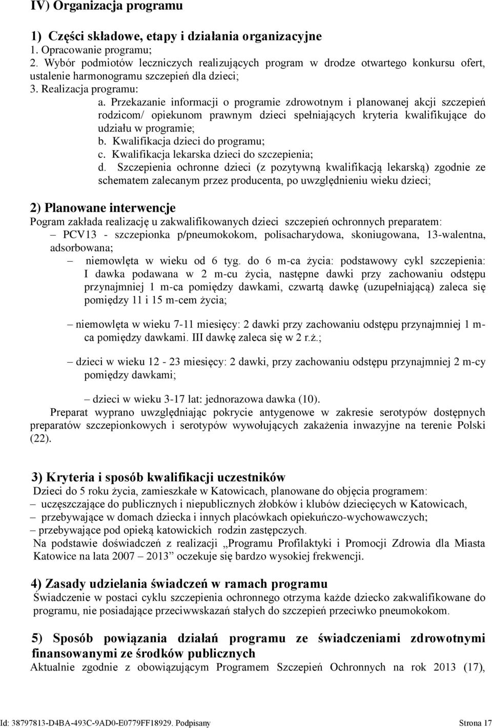 Przekazanie informacji o programie zdrowotnym i planowanej akcji szczepień rodzicom/ opiekunom prawnym dzieci spełniających kryteria kwalifikujące do udziału w programie; b.