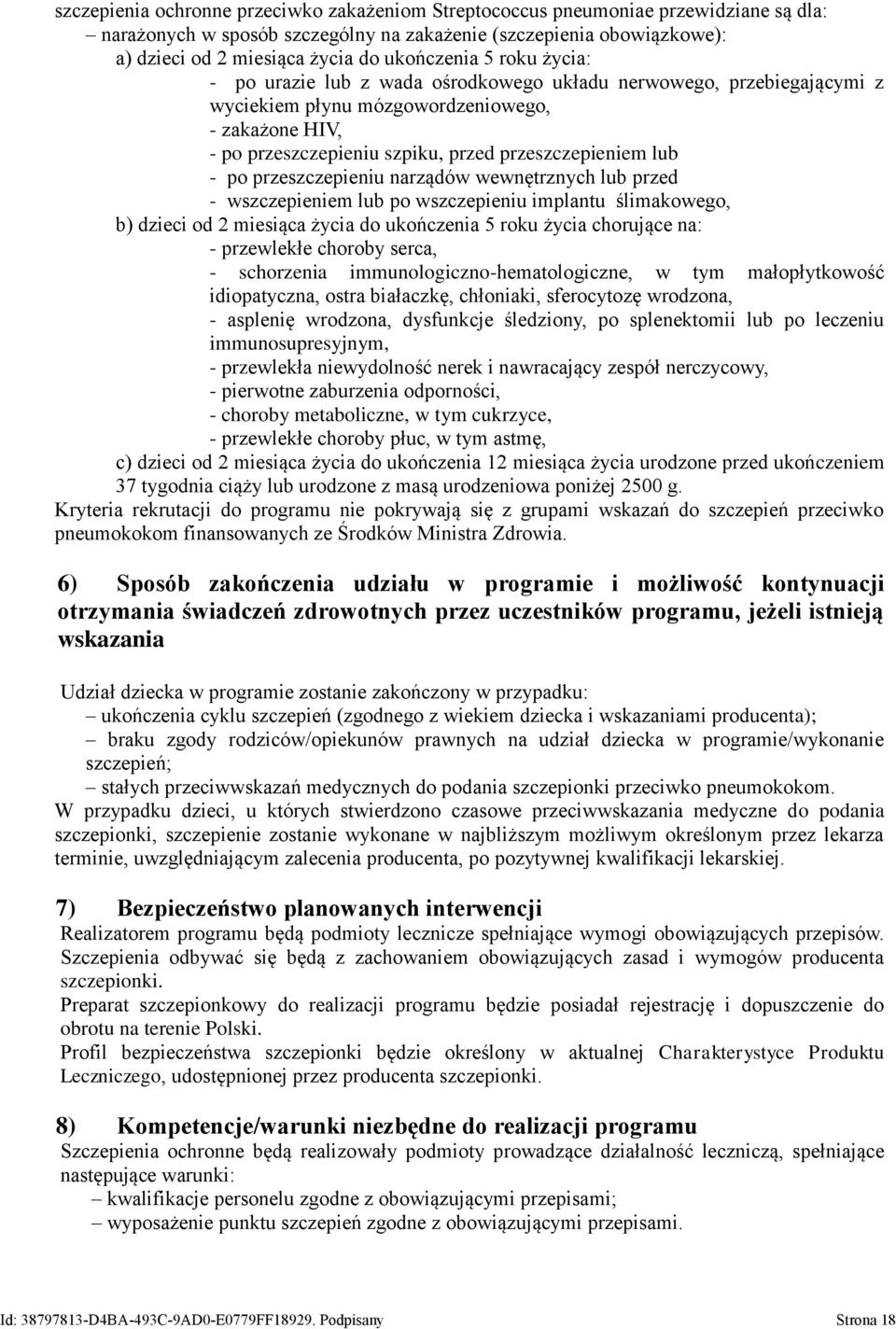 lub - po przeszczepieniu narządów wewnętrznych lub przed - wszczepieniem lub po wszczepieniu implantu ślimakowego, b) dzieci od 2 miesiąca życia do ukończenia 5 roku życia chorujące na: - przewlekłe