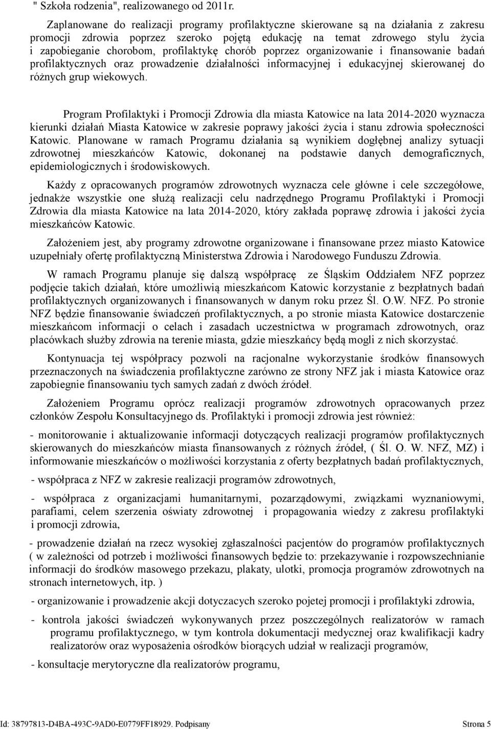 profilaktykę chorób poprzez organizowanie i finansowanie badań profilaktycznych oraz prowadzenie działalności informacyjnej i edukacyjnej skierowanej do różnych grup wiekowych.