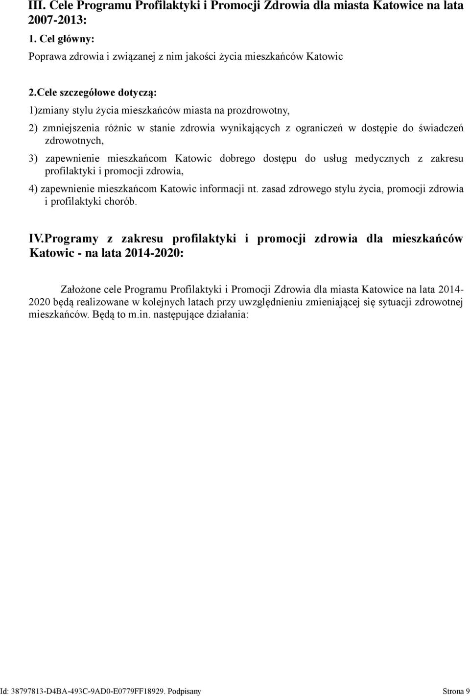 zapewnienie mieszkańcom Katowic dobrego dostępu do usług medycznych z zakresu profilaktyki i promocji zdrowia, 4) zapewnienie mieszkańcom Katowic informacji nt.