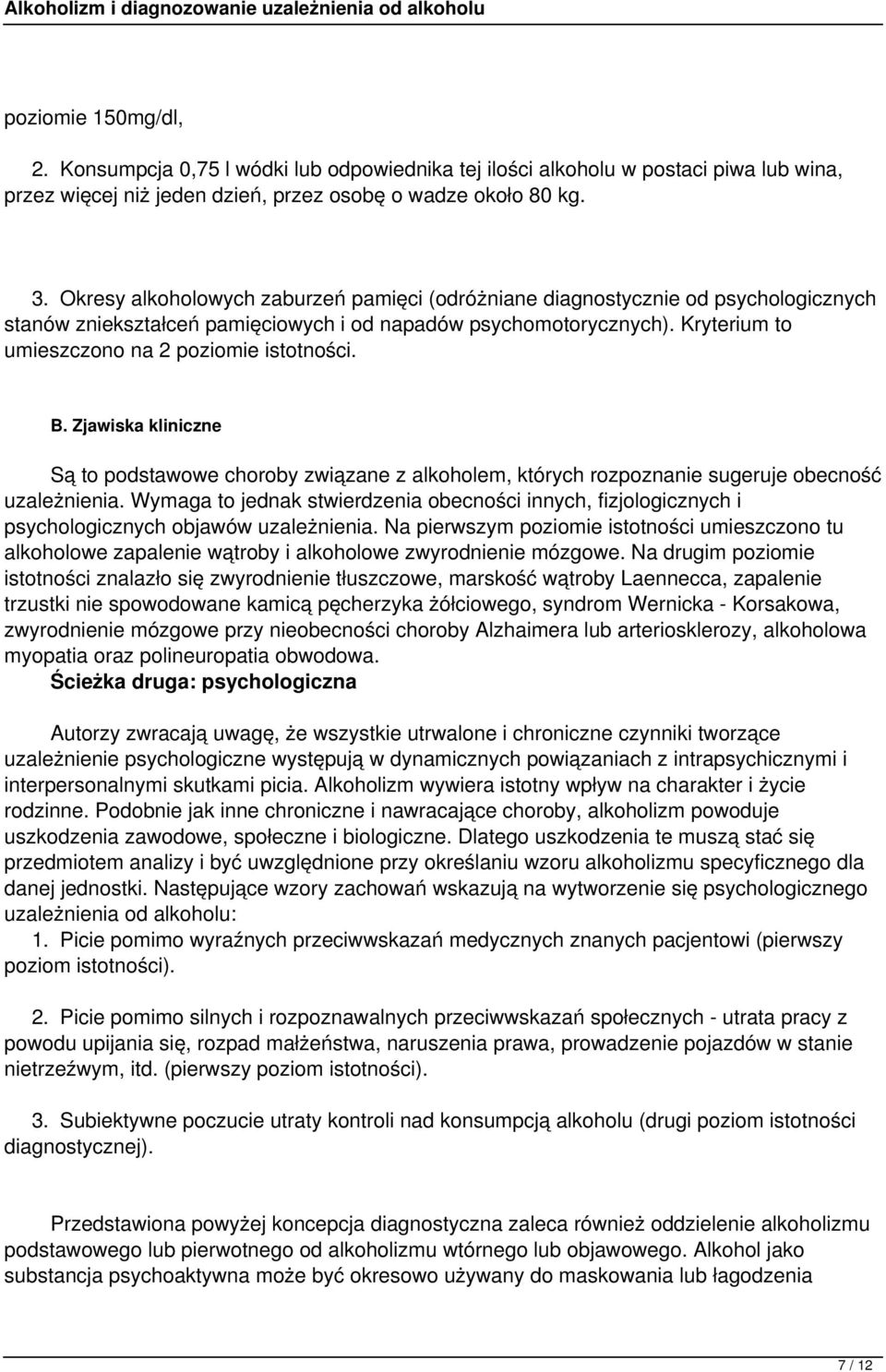 Kryterium to umieszczono na 2 poziomie istotności. B. Zjawiska kliniczne Są to podstawowe choroby związane z alkoholem, których rozpoznanie sugeruje obecność uzależnienia.