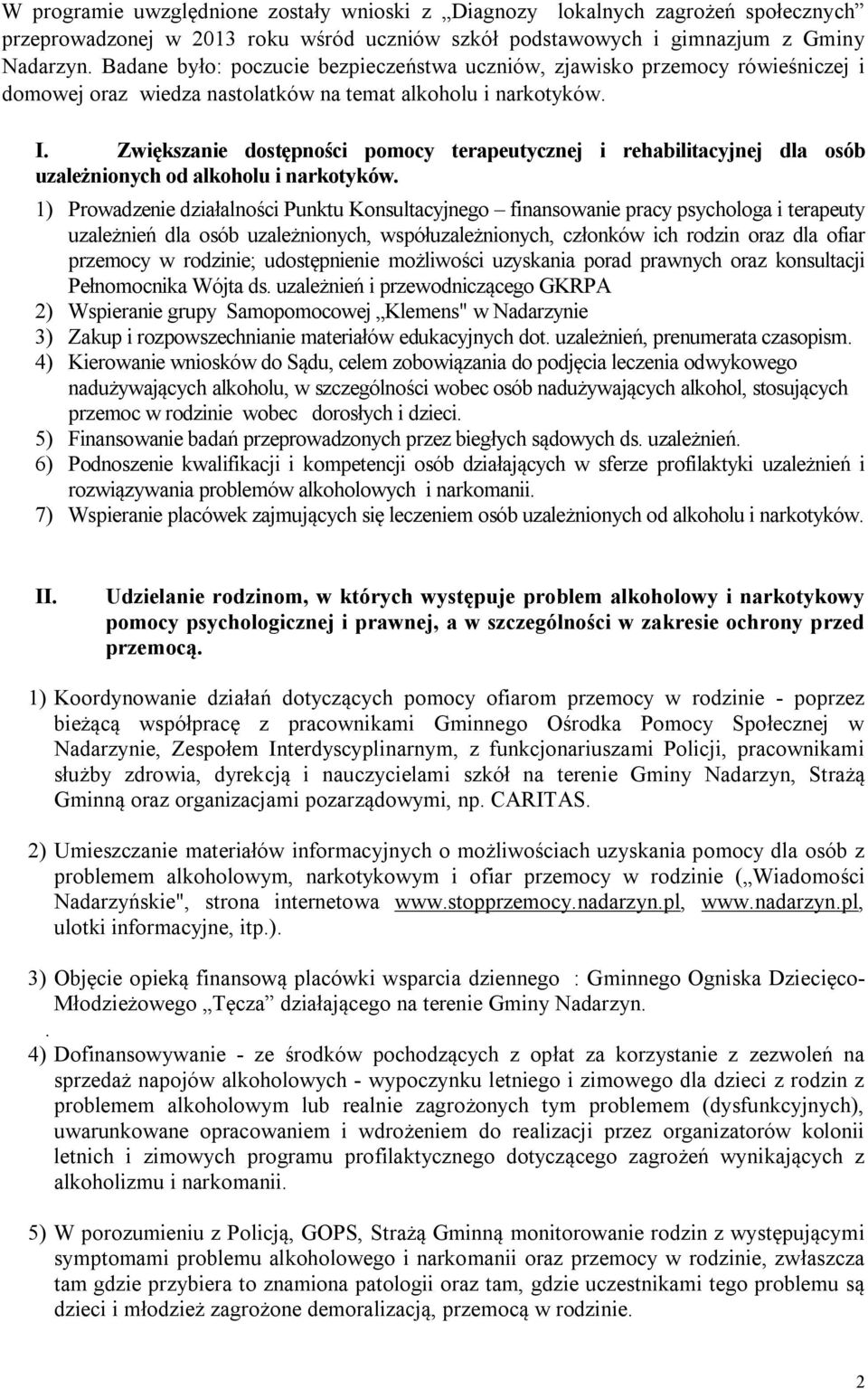 Zwiększanie dostępności pomocy terapeutycznej i rehabilitacyjnej dla osób uzależnionych od alkoholu i narkotyków.