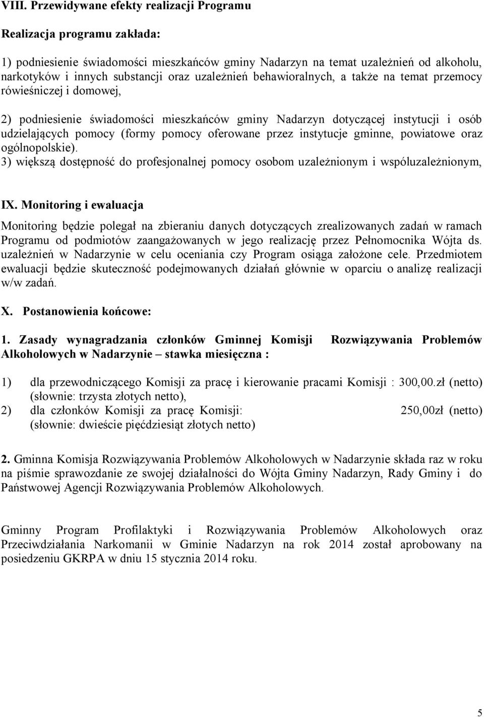 oferowane przez instytucje gminne, powiatowe oraz ogólnopolskie). 3) większą dostępność do profesjonalnej pomocy osobom uzależnionym i wspóluzależnionym, IX.