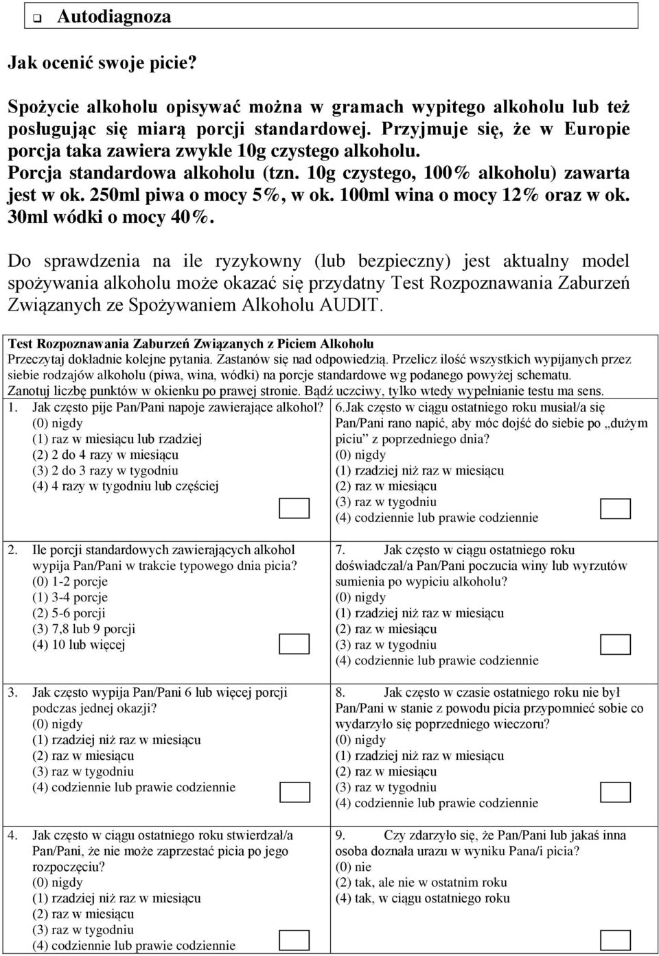 Do sprawdzenia na ile ryzykowny (lub bezpieczny) jest aktualny model spożywania może okazać się przydatny Test Rozpoznawania Zaburzeń Związanych ze Spożywaniem Alkoholu AUDIT.