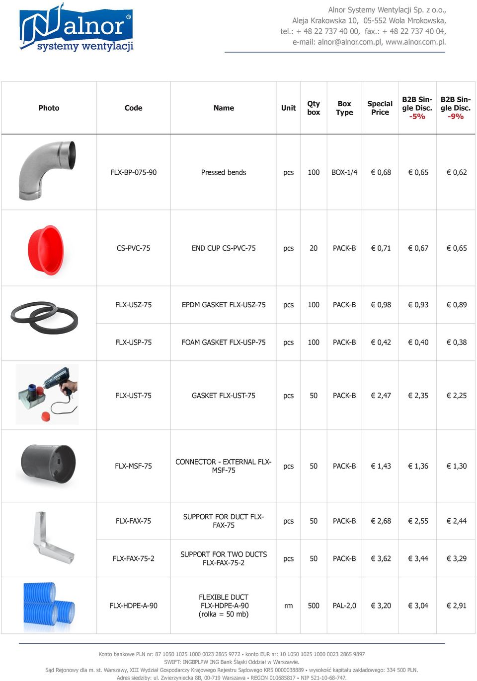 PACK-B 2,47 2,35 2,25 FLX-MSF-75 CONNECTOR - EXTERNAL FLX- MSF-75 pcs 50 PACK-B 1,43 1,36 1,30 FLX-FAX-75 SUPPORT FOR DUCT FLX- FAX-75 pcs 50