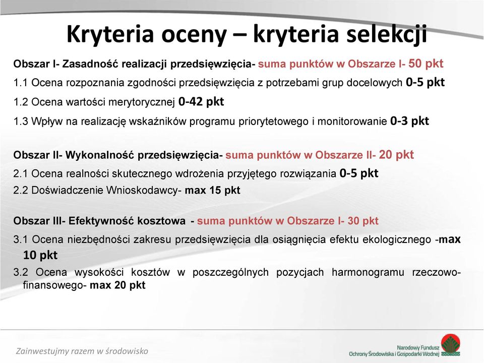 3 Wpływ na realizację wskaźników programu priorytetowego i monitorowanie 0-3 pkt Obszar II- Wykonalność przedsięwzięcia- suma punktów w Obszarze II- 20 pkt 2.