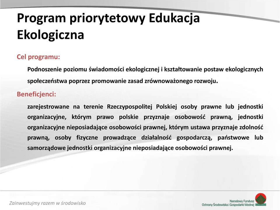 Beneficjenci: zarejestrowane na terenie Rzeczypospolitej Polskiej osoby prawne lub jednostki organizacyjne, którym prawo polskie przyznaje osobowość