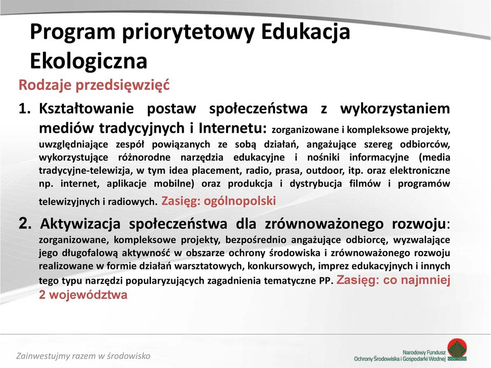 odbiorców, wykorzystujące różnorodne narzędzia edukacyjne i nośniki informacyjne (media tradycyjne-telewizja, w tym idea placement, radio, prasa, outdoor, itp. oraz elektroniczne np.