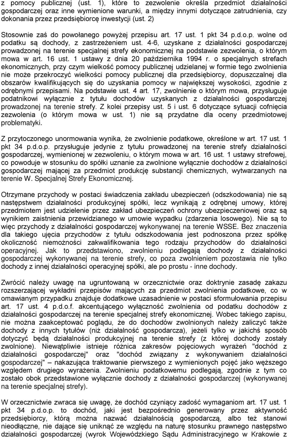 2) Stosownie zaś do powołanego powyżej przepisu art. 17 ust. 1 pkt 34 p.d.o.p. wolne od podatku są dochody, z zastrzeżeniem ust.