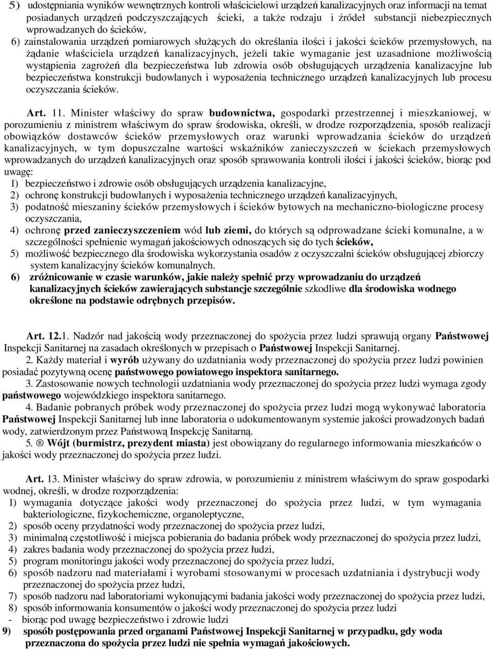 jeŝeli takie wymaganie jest uzasadnione moŝliwością wystąpienia zagroŝeń dla bezpieczeństwa lub zdrowia osób obsługujących urządzenia kanalizacyjne lub bezpieczeństwa konstrukcji budowlanych i