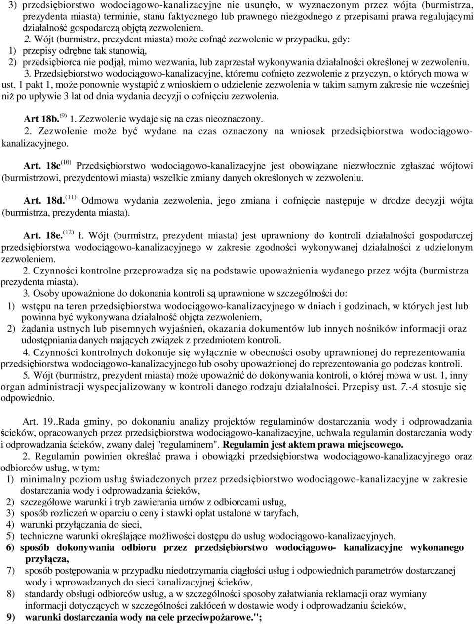 Wójt (burmistrz, prezydent miasta) moŝe cofnąć zezwolenie w przypadku, gdy: 1) przepisy odrębne tak stanowią, 2) przedsiębiorca nie podjął, mimo wezwania, lub zaprzestał wykonywania działalności