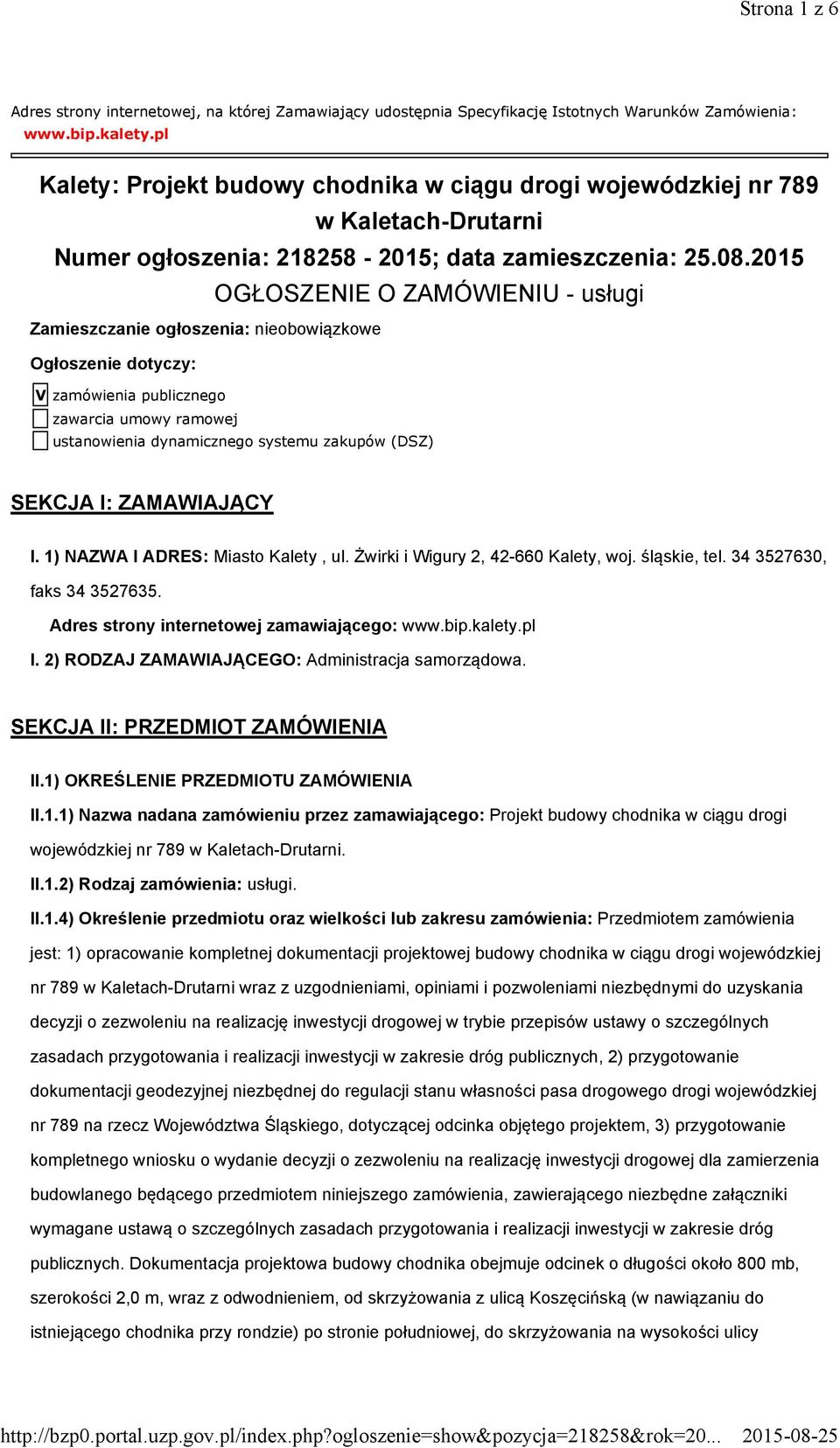 2015 OGŁOSZENIE O ZAMÓWIENIU - usługi Zamieszczanie ogłoszenia: nieobowiązkowe Ogłoszenie dotyczy: V zamówienia publicznego zawarcia umowy ramowej ustanowienia dynamicznego systemu zakupów (DSZ)