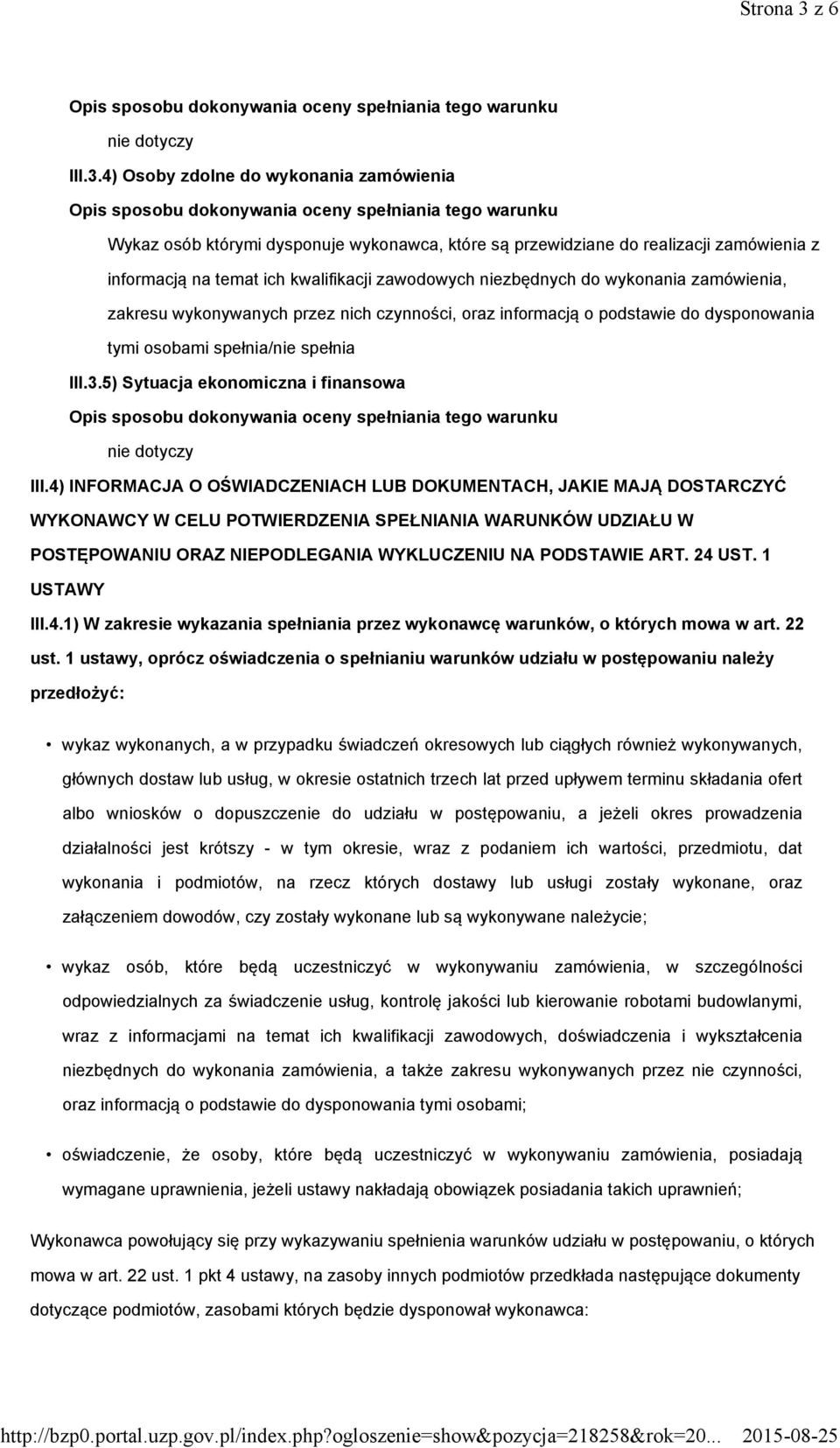 4) Osoby zdolne do wykonania zamówienia Wykaz osób którymi dysponuje wykonawca, które są przewidziane do realizacji zamówienia z informacją na temat ich kwalifikacji zawodowych niezbędnych do