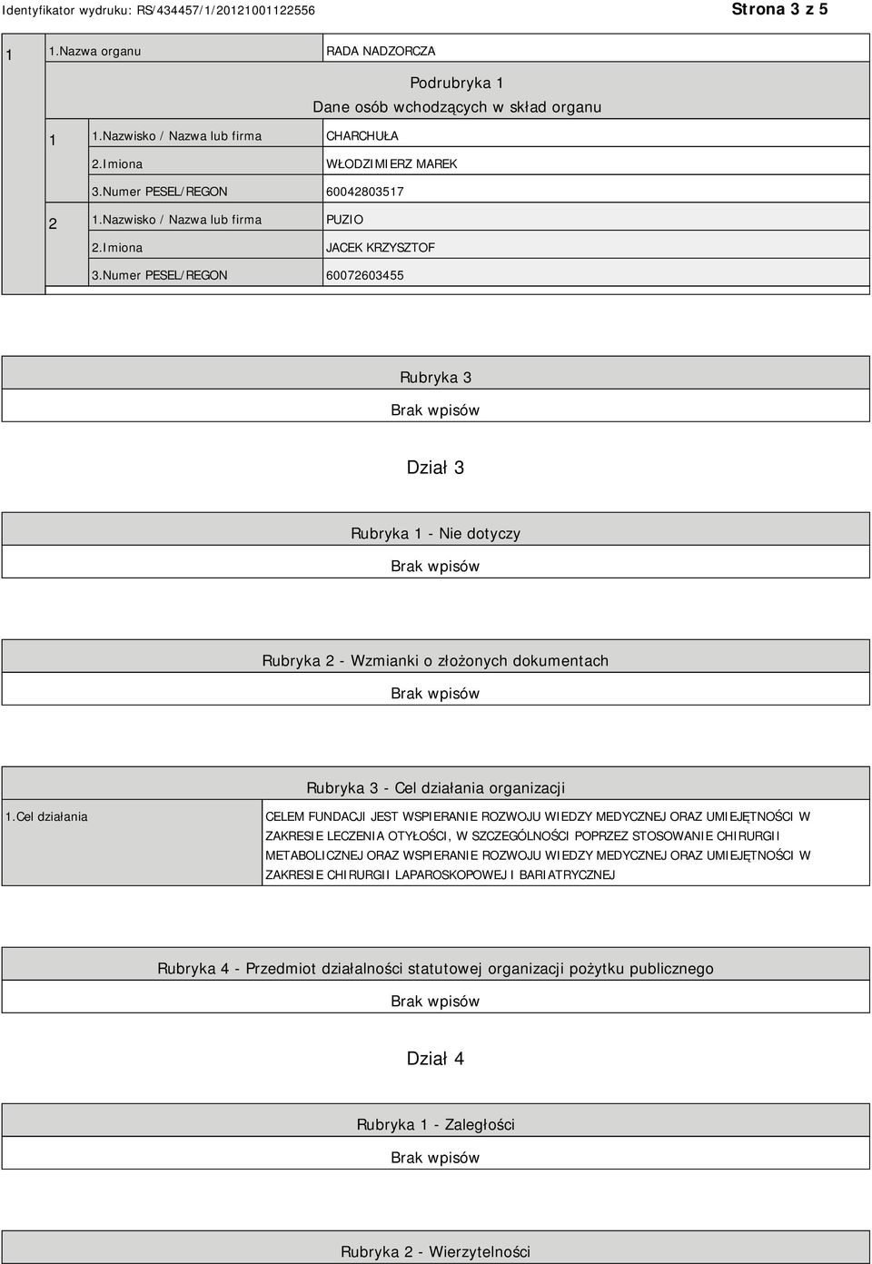 Numer PESEL/REGON 60072603455 Rubryka 3 Dział 3 Rubryka 1 - Nie dotyczy Rubryka 2 - Wzmianki o złożonych dokumentach Rubryka 3 - Cel działania organizacji 1.