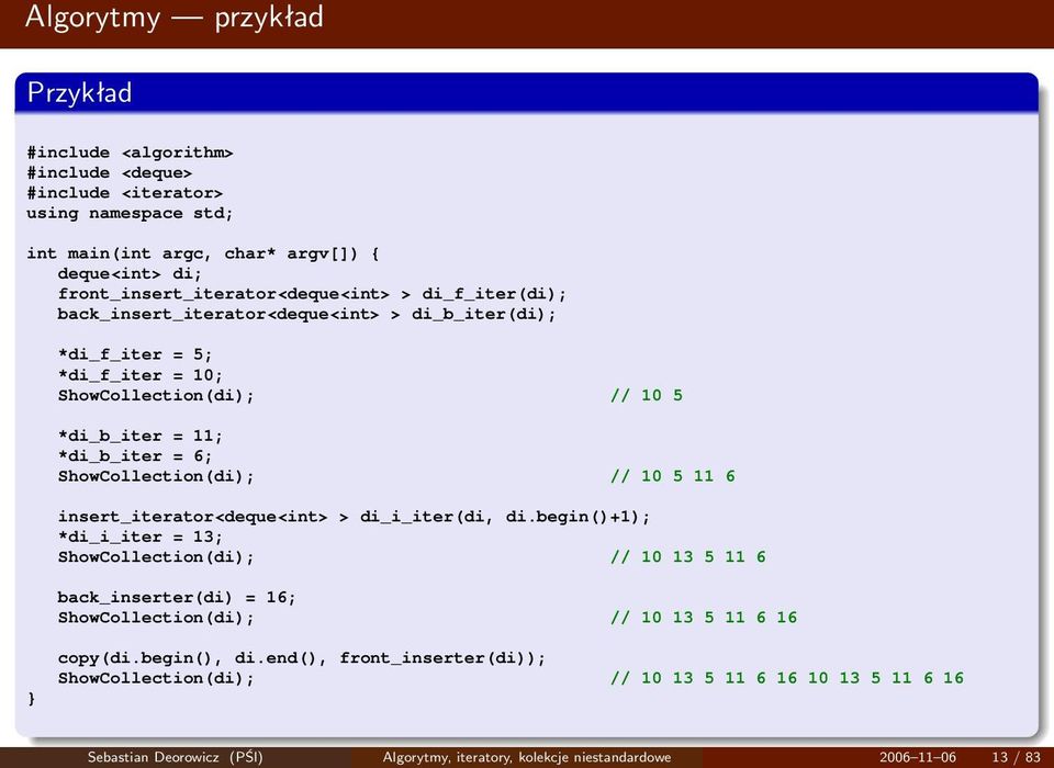 = 6; ShowCollection(di); // 10 5 11 6 insert_iterator<deque<int> > di_i_iter(di, di.