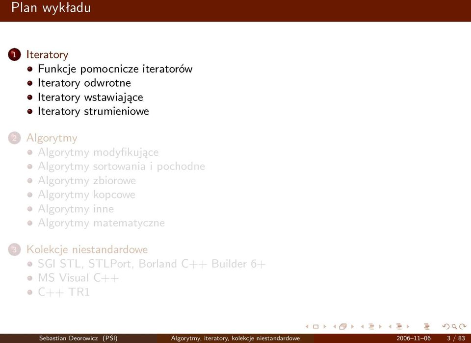 kopcowe Algorytmy inne Algorytmy matematyczne 3 Kolekcje niestandardowe SGI STL, STLPort, Borland C++ Builder