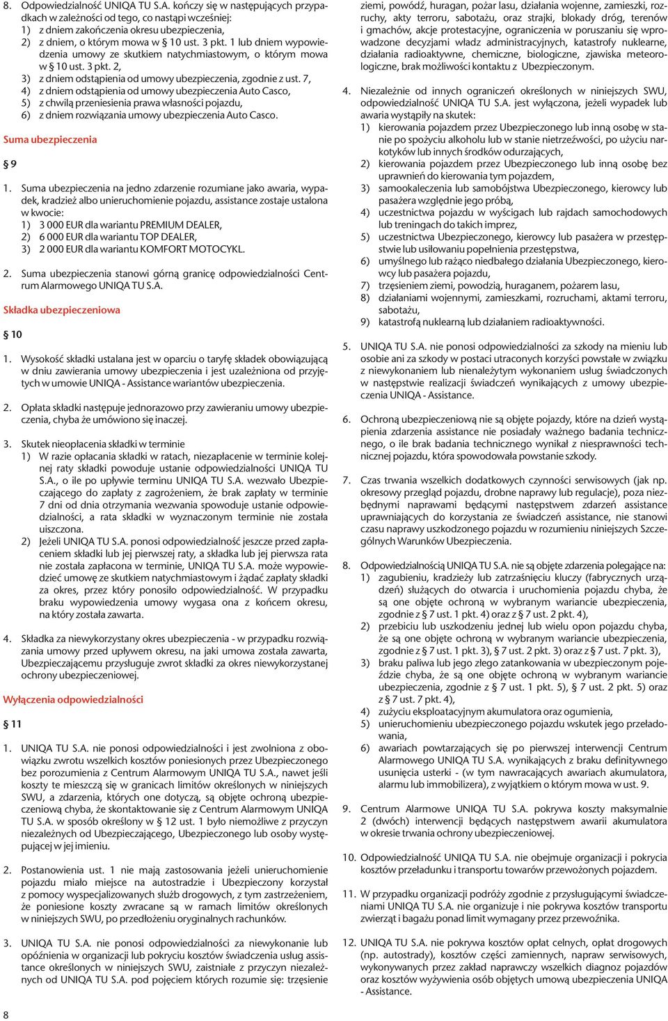 7, 4) z dniem odstąpienia od umowy ubezpieczenia Auto Casco, 5) z chwilą przeniesienia prawa własności pojazdu, 6) z dniem rozwiązania umowy ubezpieczenia Auto Casco. Suma ubezpieczenia 9 1.