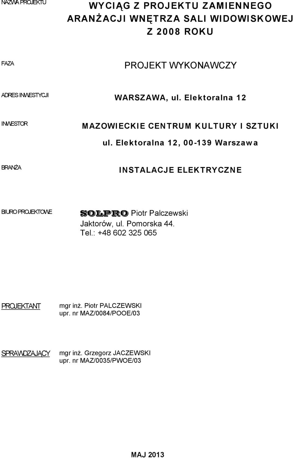 Elektoralna 12, 00-139 Warszawa BRANŻA INSTALACJE ELEKTRYCZNE BIURO PROJEKTOWE SOLPRO Piotr Palczewski Jaktorów, ul.