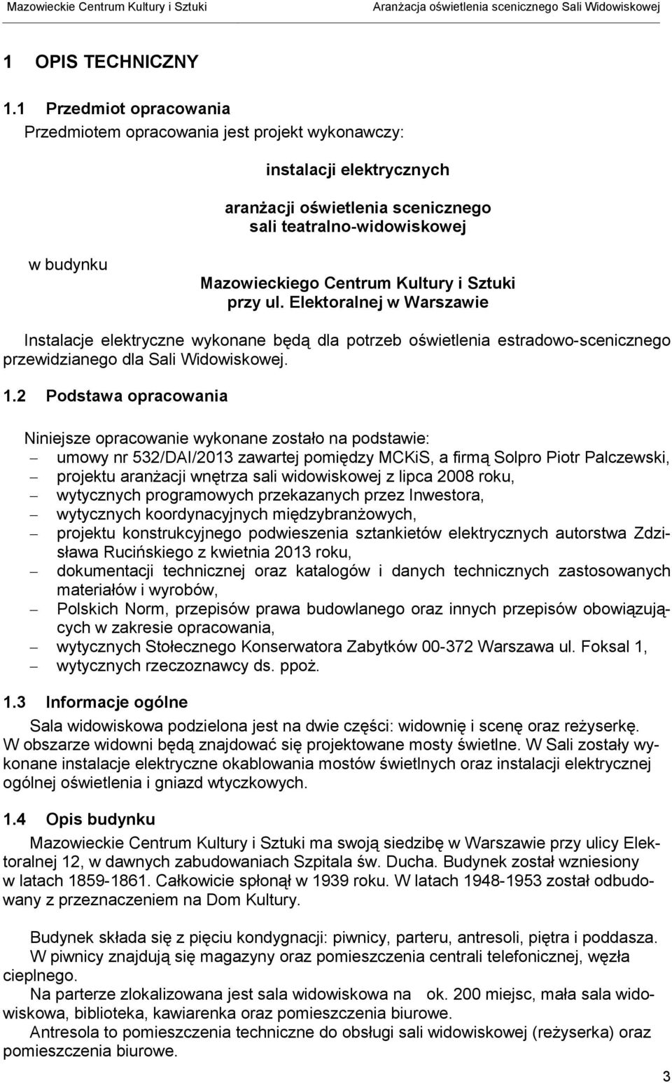 i Sztuki przy ul. Elektoralnej w Warszawie Instalacje elektryczne wykonane będą dla potrzeb oświetlenia estradowo-scenicznego przewidzianego dla Sali Widowiskowej. 1.