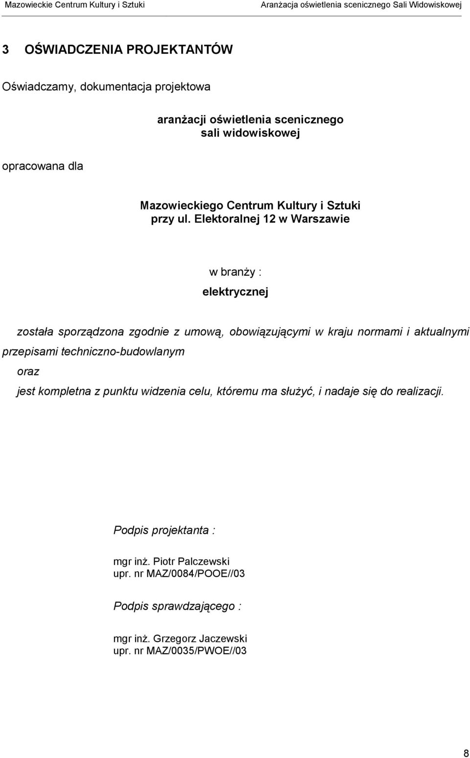 Elektoralnej 12 w Warszawie w branży : elektrycznej została sporządzona zgodnie z umową, obowiązującymi w kraju normami i aktualnymi przepisami