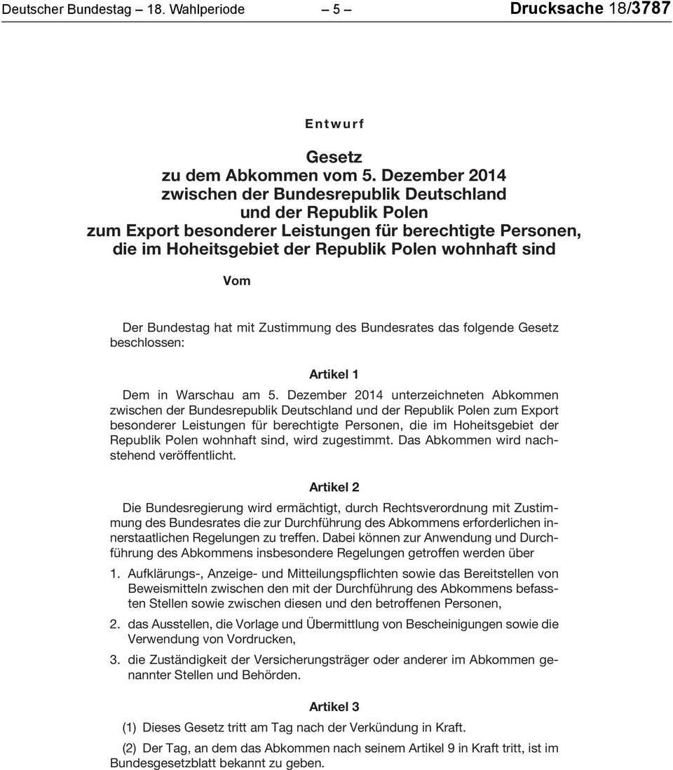 Der Bundestag hat mit Zustimmung des Bundesrates das folgende Gesetz beschlossen: Artikel 1 Dem in Warschau am 5.