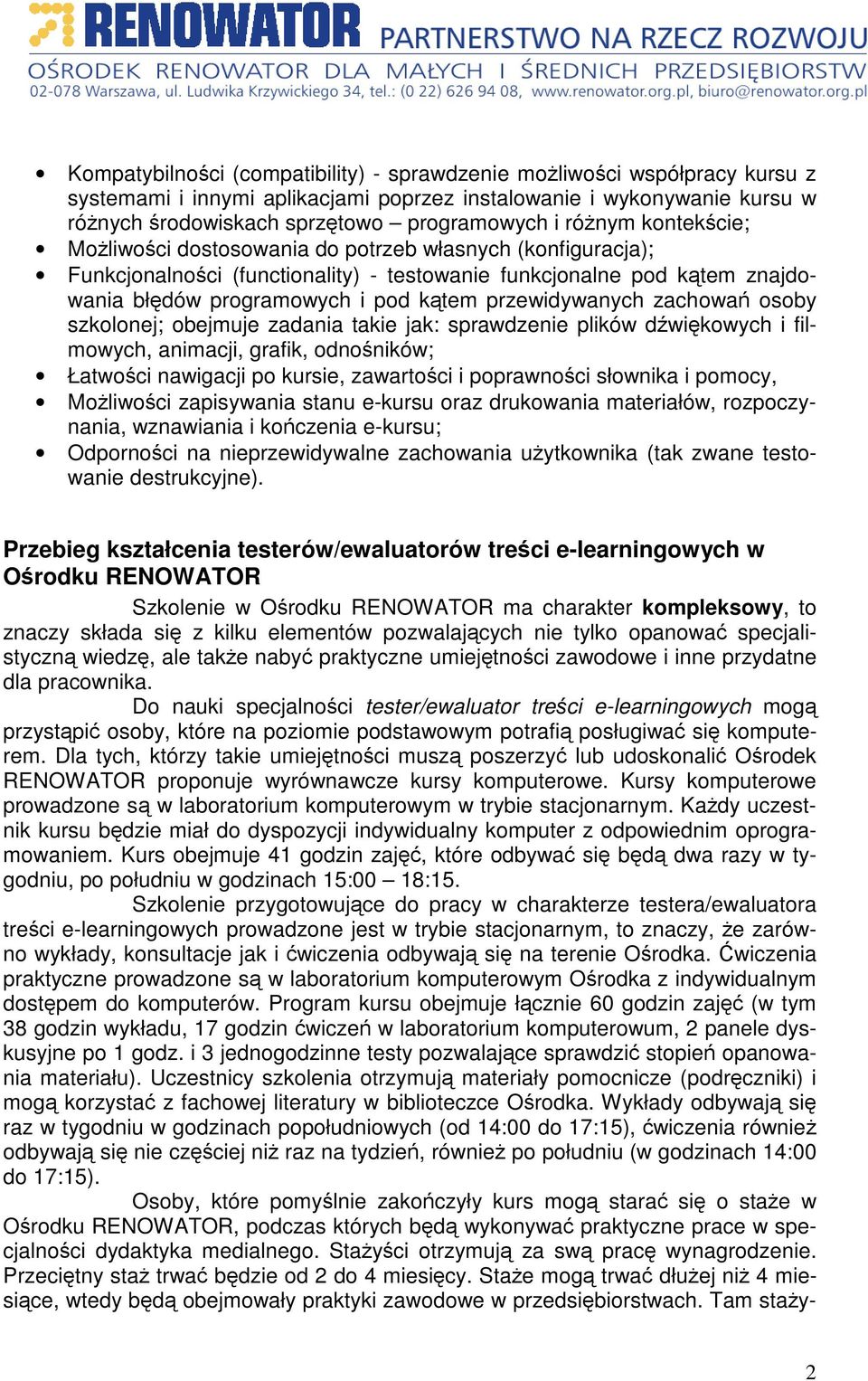 osoby szkolonej; obejmuje zadania takie jak: sprawdzenie plików dwikowych i filmowych, animacji, grafik, odnoników; Łatwoci nawigacji po kursie, zawartoci i poprawnoci słownika i pomocy, Moliwoci