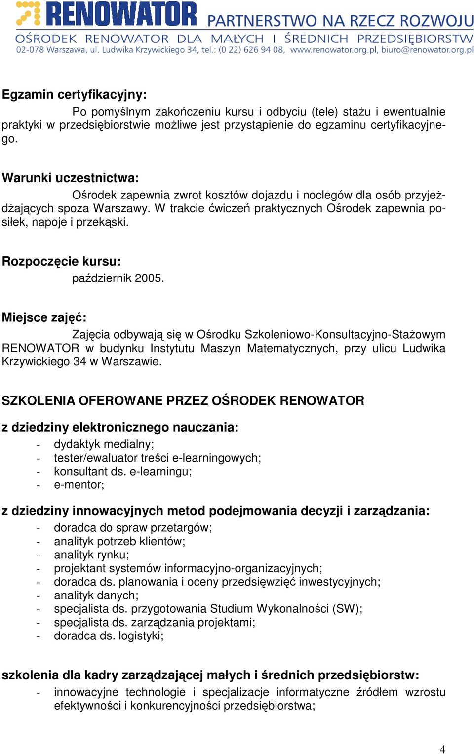 Rozpoczcie kursu: padziernik 2005.