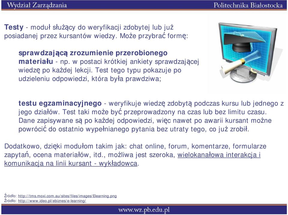 Test tego typu pokazuje po udzieleniu odpowiedzi, która była prawdziwa; testu egzaminacyjnego -weryfikuje wiedzę zdobytą podczas kursu lub jednego z jego działów.