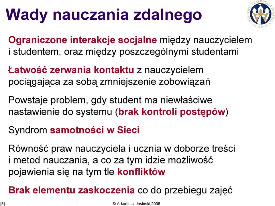 nastawienie do systemu (brak kontroli postępów) Syndrom samotności w Sieci Równość praw nauczyciela i ucznia w doborze treści i