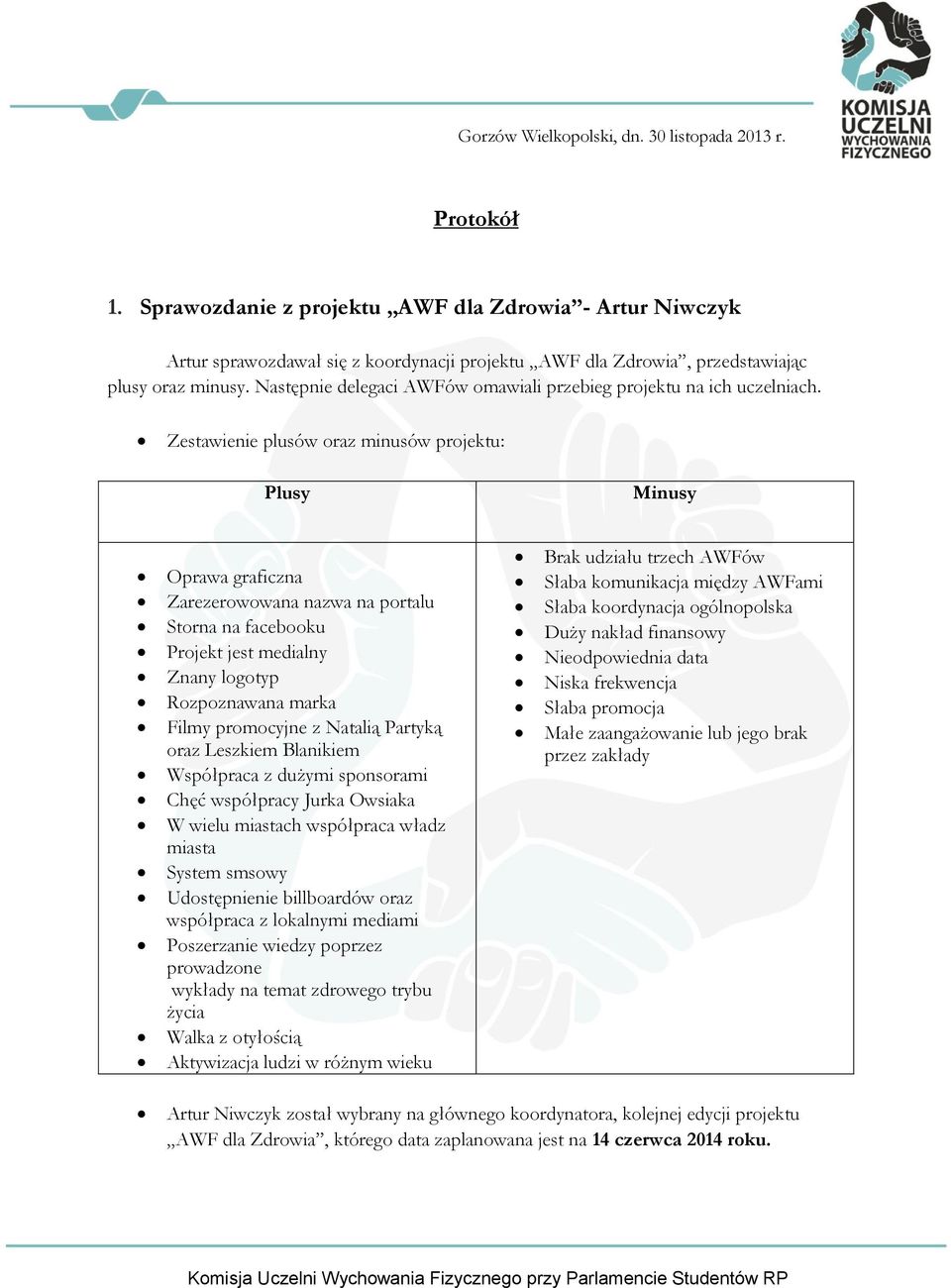 Następnie delegaci AWFów omawiali przebieg projektu na ich uczelniach.