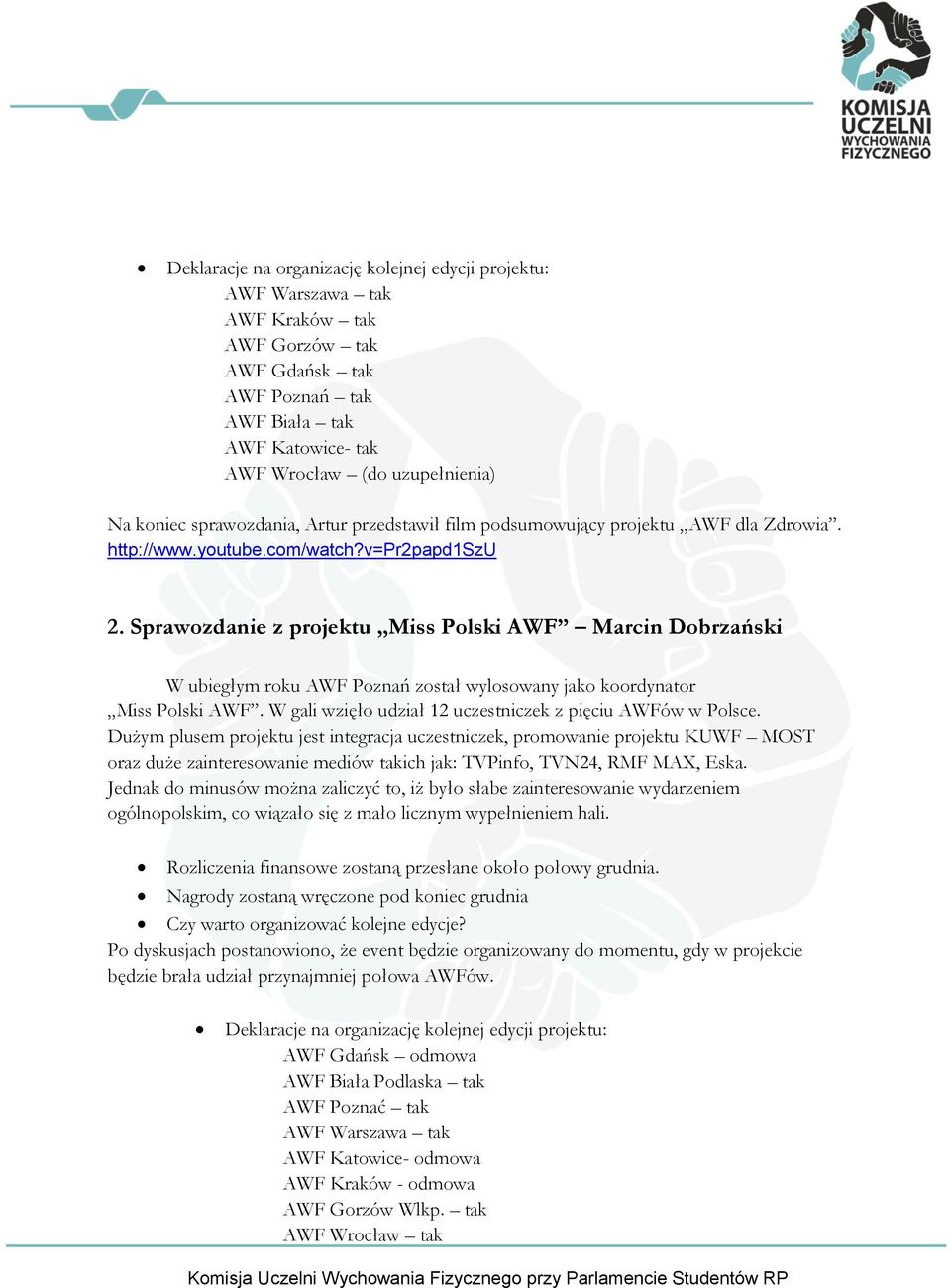 Sprawozdanie z projektu Miss Polski AWF Marcin Dobrzański W ubiegłym roku AWF Poznań został wylosowany jako koordynator Miss Polski AWF. W gali wzięło udział 12 uczestniczek z pięciu AWFów w Polsce.