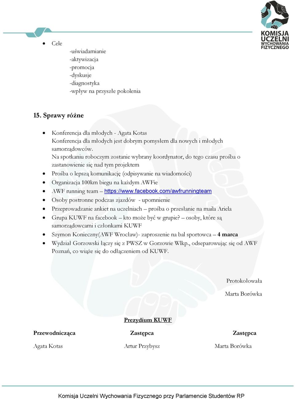 Na spotkaniu roboczym zostanie wybrany koordynator, do tego czasu prośba o zastanowienie się nad tym projektem Prośba o lepszą komunikację (odpisywanie na wiadomości) Organizacja 100km biegu na