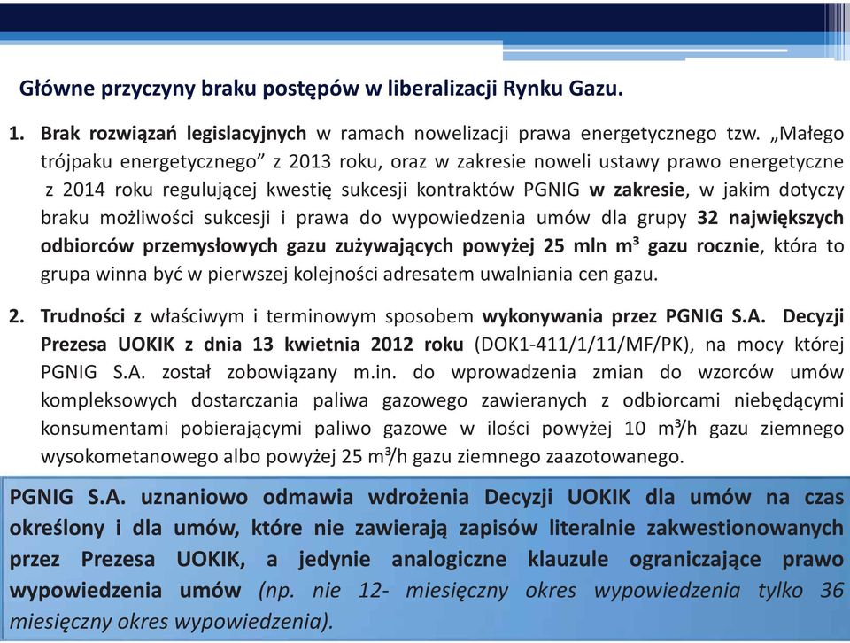 sukcesji i prawa do wypowiedzenia umów dla grupy 32 największych odbiorców przemysłowych gazu zużywających powyżej 25 mln m³ gazu rocznie, która to grupa winna być w pierwszej kolejności adresatem